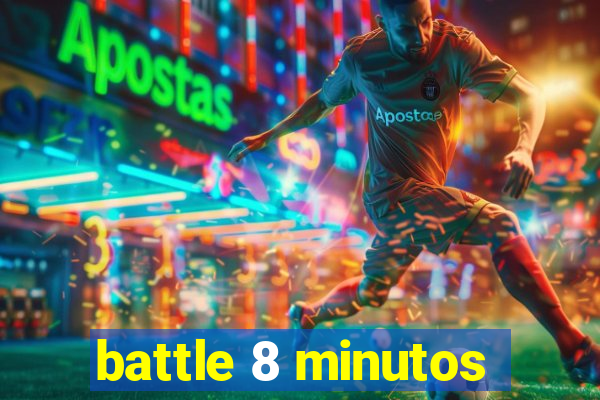 battle 8 minutos